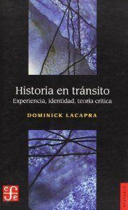 HISTORIA EN TRÁNSITO : EXPERIENCIA, IDENTIDAD, TEORÍA CRÍTICA | 9789505576869 | LACAPRA, DOMINICK
