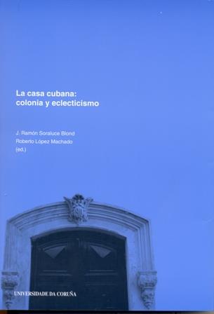 CASA CUBANA, LA. COLONIA Y ECLECTICISMO | 9788497491600