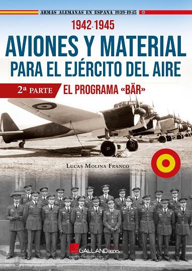 AVIONES Y MATERIAL PARA EL EJÉRCITO DEL AIRE. 1942 - 1945. EL PROGRAMA «BÄR»(2ª PARTE) | 9788417816452 | MOLINA FRNACO, LUCAS