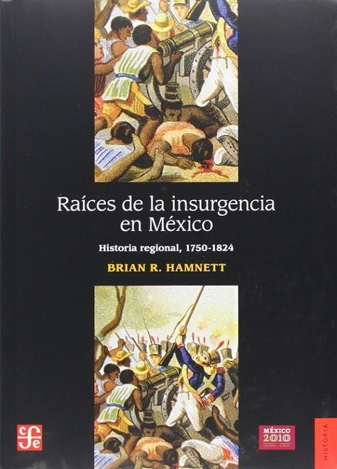 RAÍCES DE LA INSURGENCIA EN MÉXICO : HISTORIA REGIONAL, 1750-1824 | 9786071603036 | HAMNETT, BRIAN R.