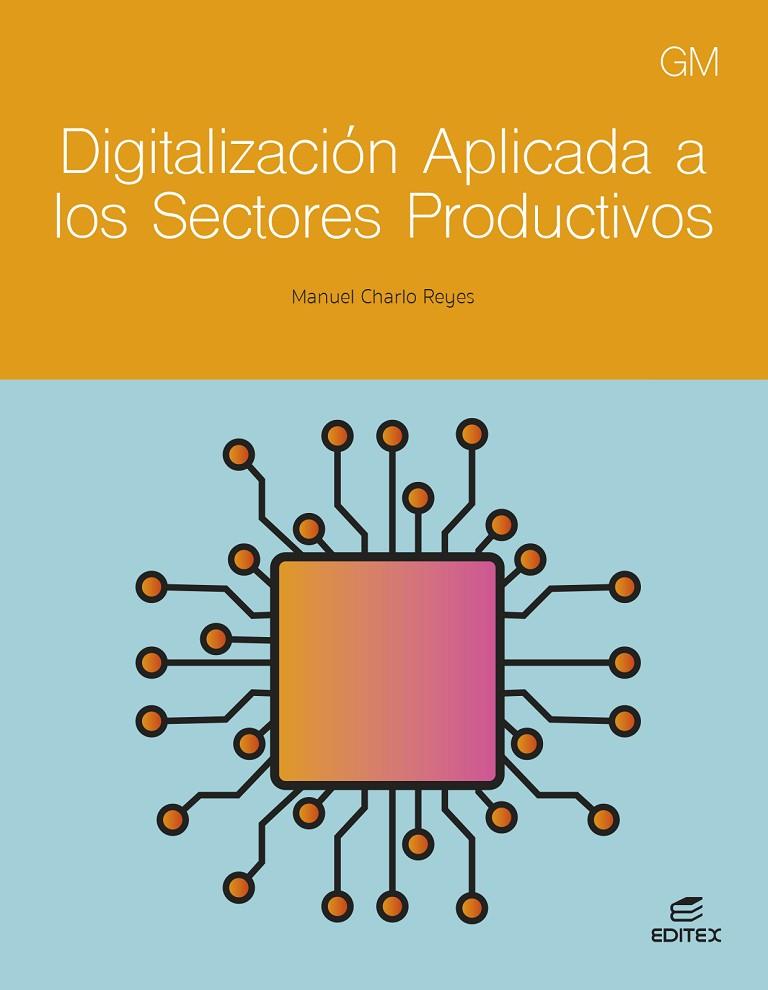 DIGITALIZACIÓN APLICADA A LOS SECTORES PRODUCTIVOS (GM) | 9788411349307 | CHARLO REYES, MANUEL