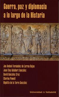 GUERRA, PAZ Y DIPLOMACIA A LO LARGO DE LA HISTORIA | 9788484487234 | POWELL, CHARLES / GONZALEZ CRUZ, DAVID / GELABERT GONZALEZ, ELOY / DE LA TORRE GONZALEZ, HIPOLITO / 