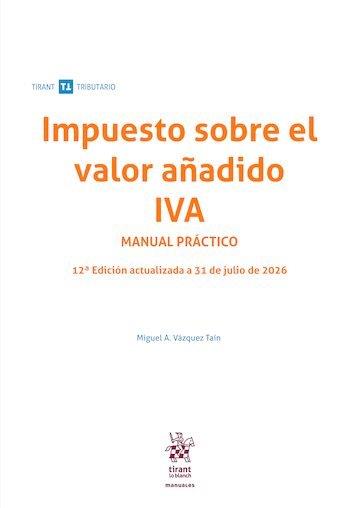 IMPUESTO SOBRE EL VALOR AÑADIDO IVA MANUAL PRACTICO (12ª ED) | 9791370591731 | VAZQUEZ TAIN, MIGUEL A.