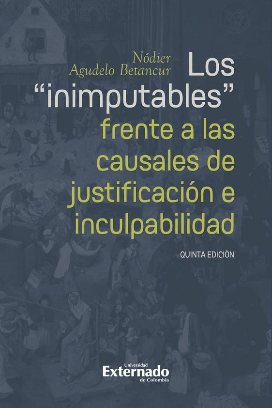 INIMPUTABLES FRENTE A LAS CAUSALES DE JUSTIFICACIÓN E INCULPABILIDAD, LOS | 9789587908060 | AGUDELO BETANCUR, NÓDIER