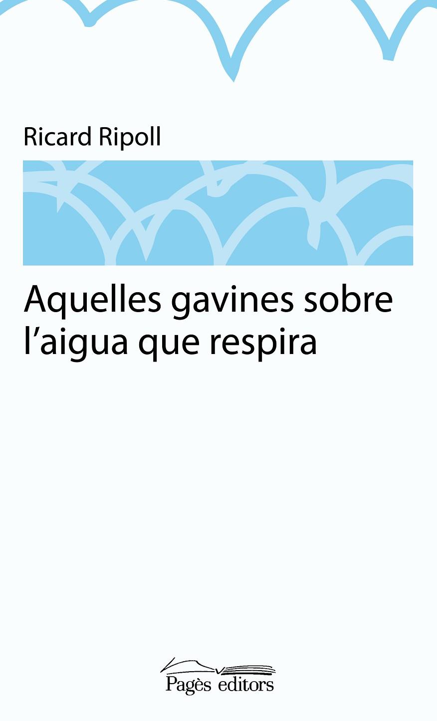 AQUELLES GAVINES SOBRE L'AIGUA QUE RESPIRA | 9788499751481 | RIPOLL VILLANUEVA, RICARD