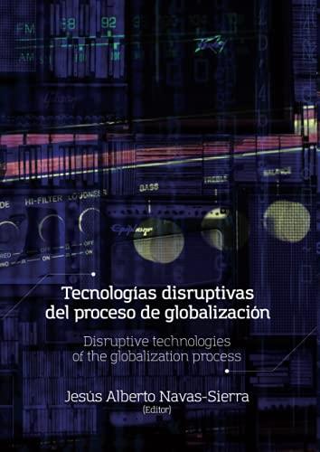 TECNOLOGÍAS DISRUPTIVAS DEL PROCESO DE GLOBALIZACIÓN | 9789587601251 | NAVAS SIERRA, JESÚS ALBERTO