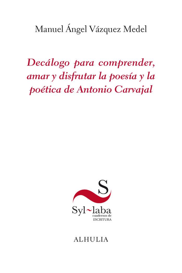 DECÁLOGO PARA COMPRENDER, AMAR Y DISFRUTAR LA POESÍA Y POÉTICA DE ANTONIO CARVAJAL | 9788412883312 | VAZQUEZ MEDEL, MANUEL ANGEL