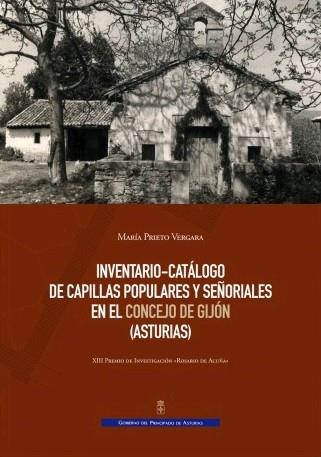 INVENTARIO-CATÁLOGO DE CAPILLAS POPULARES Y SEÑORIALES EN EL CONSEJO DE GIJÓN (ASTURIAS) | 9788480537247 | PRIETO VERGARA, MARÍA