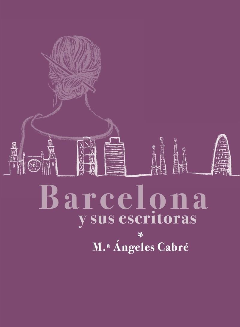 BARCELONA Y SUS ESCRITORAS | 9791399058222 | CABRE, Mª ANGELS