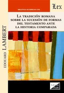 TRADICION ROMANA SOBRE LA SUCESION DE FORMAS DEL TESTAMENTO ANTE LA HISTORIA COMPARADA, LA | 9789567799305 | LAMBERT, EDOUARD