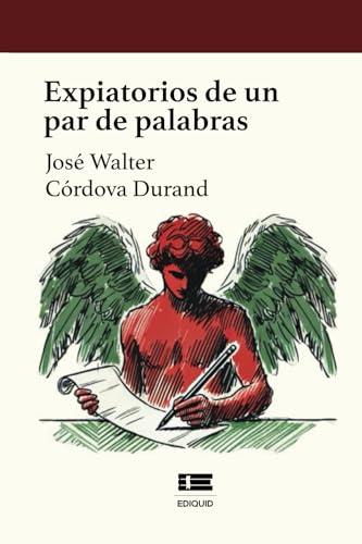 EXPIATORIOS DE UN PAR DE PALABRAS | 9786125160621 | CÓRDOVA DURAND, JOSÉ