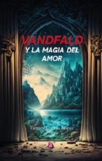 VANFALD Y LA MAGIA DEL AMOR  | 9788419946201 | CUEVAS, TAMARA
