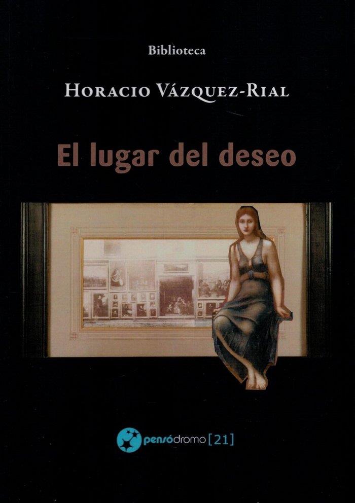 LUGAR DEL DESEO, EL | 9788494752032 | VAZQUEZ-RIAL, HORACIO