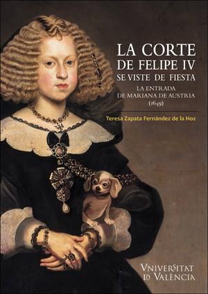 CORTE DE FELIPE IV SE VISTE DE FIESTA, LA. LA ENTRADA DE MARIANA DE AUSTRIA | 9788491330271 | ZAPATA FERNÁNDEZ, HOZ TERESA