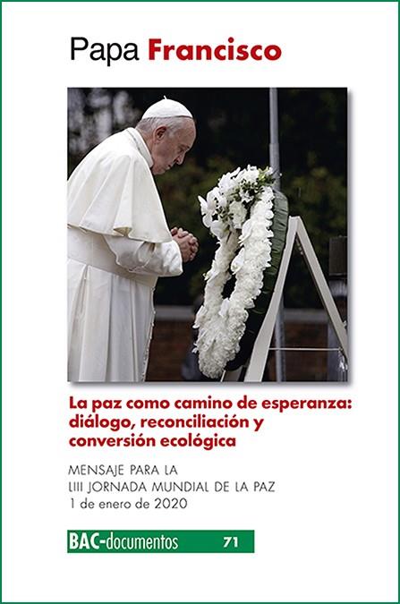 PAZ COMO CAMINO DE ESPERANZA, LA. DIÁLOGO, RECONCILIACIÓN Y CONVERSIÓN ECOLÓGICA | 9788422021216 | PAPA FRANCISCO