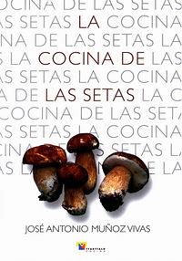 COCINA DE LAS SETAS, LA | 9788480917667 | MUÑOZ VIVAS, JOSE ANTONIO