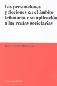 PRESUNCIONES Y FICCIONES EN EL AMBITO TRIBUTARIO Y SU APLICACIÓN A LAS RENTAS SOCIETARIAS, LAS | 9788498369663 | GUTIERREZ BENGOECHEA, MIGUEL