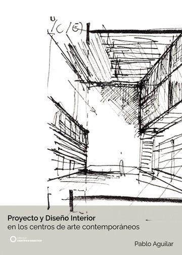 PROYECTO Y DISEÑO INTERIOR EN LOS CENTROS DE ARTE CONTEMPORÁNEOS | 9788417723491 | AGUILAR GIL, PABLO
