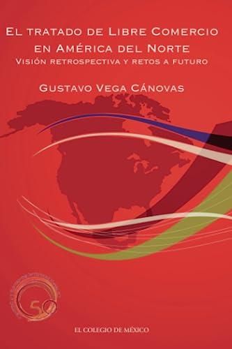 TRATADO DE LIBRE COMERCIO EN AMÉRICA DEL NORTE, EL | 9786074620900 | VEGA CÁNOVAS, GUSTAVO