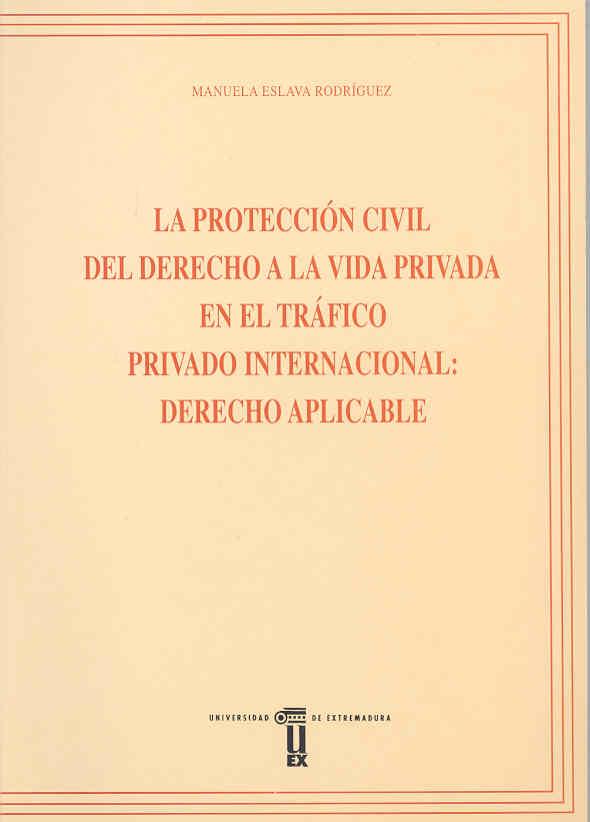 PROTECCIÓN CIVIL DEL DERECHO A LA VIDA PRIVADA EN EL TRÁFICO PRIVADO INTERNACIONAL, LA : DERECHO APLICABLE | 9788477232452 | ESLAVA RODRÍGUEZ, MANUELA