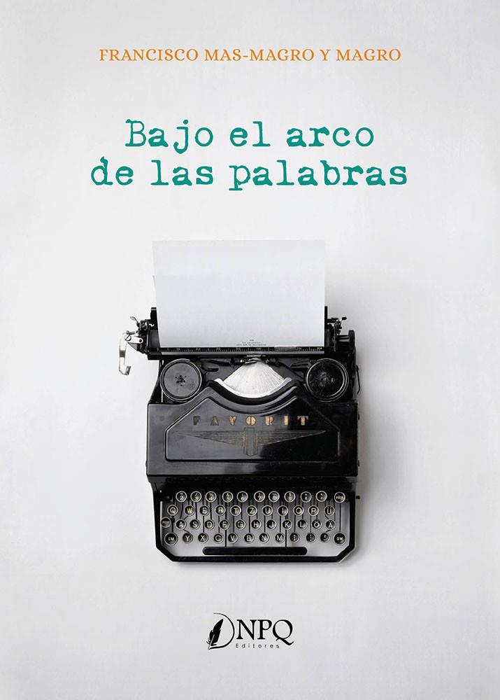 BAJO EL ARCO DE LAS PALABRAS | 9788419924292 | MAS-MAGRO Y MAGRO, FRANCISCO