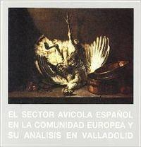 SECTOR AVICOLA ESPAÑOL EN LA COMUNIDAD EUROPEA Y SU ANALISIS EN VALLADOLID, EL | 9788477622628 | MIRANDA ESCOLAR, MARIA BELEN