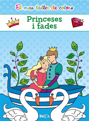 MEU TALLER DE COLORS, EL - PRINCESES I FADES | 9789463072687 | BALLON