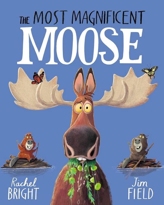MOST MAGNIFICENT MOOSE, THE | 9781408366462 | BRIGHT, RACHEL