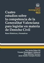 CUATRO ESTUDIOS SOBRE LA COMPETENCIA DE LA GENERALITAT VALENCIANA PARA LEGISLAR EN MATERIA DE DERECHO CIVIL | 9788490535882