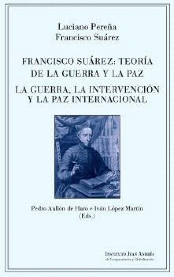 Francisco Suárez : teoría de la guerra y la paz. La guerra, la intervención y la paz internacional | 9788419901118