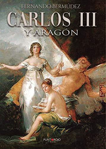 CARLOS III Y ARAGÓN | 9788417652999 | BERMÚDEZ CRISTOBAL, FERNANDO