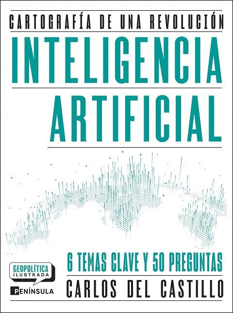 INTELIGENCIA ARTIFICIAL. CARTOGRAFÍA DE UNA REVOLUCIÓN | 9788411005081 | CASTILLO, CARLOS DEL