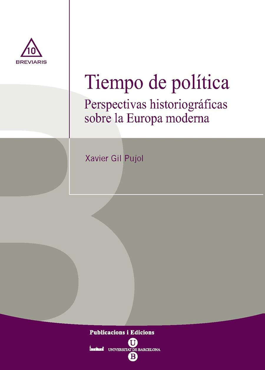 TIEMPO DE POLÍTICA. PERSPECTIVAS HISTORIOGRÁFICAS SOBRE LA EUROPA MODERNA | 9788447531271 | GIL PUJOL, XAVIER