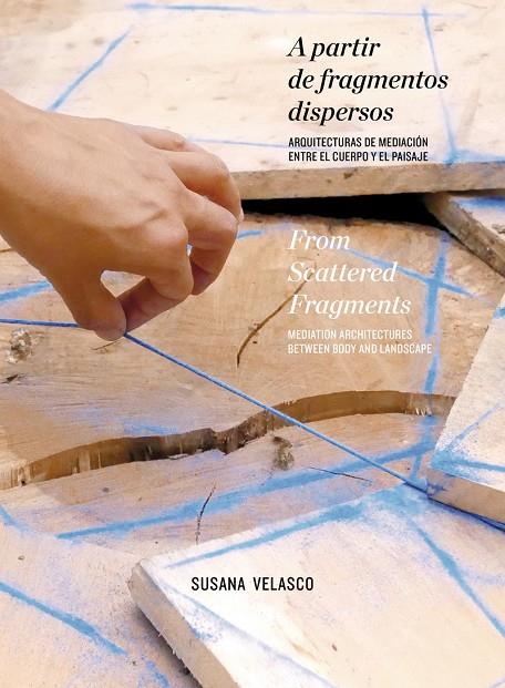 A PARTIR DE FRAGMENTOS DISPERSOS | 9788494791581 | VELASCO, SUSANA