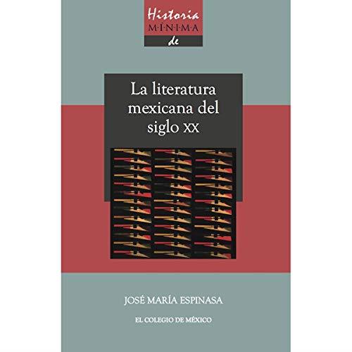 HISTORIA MÍNIMA DE LA LITERATURA MEXICANA EN EL SIGLO XX | 9786074628128 | ESPINASA, JOSÉ MARÍA
