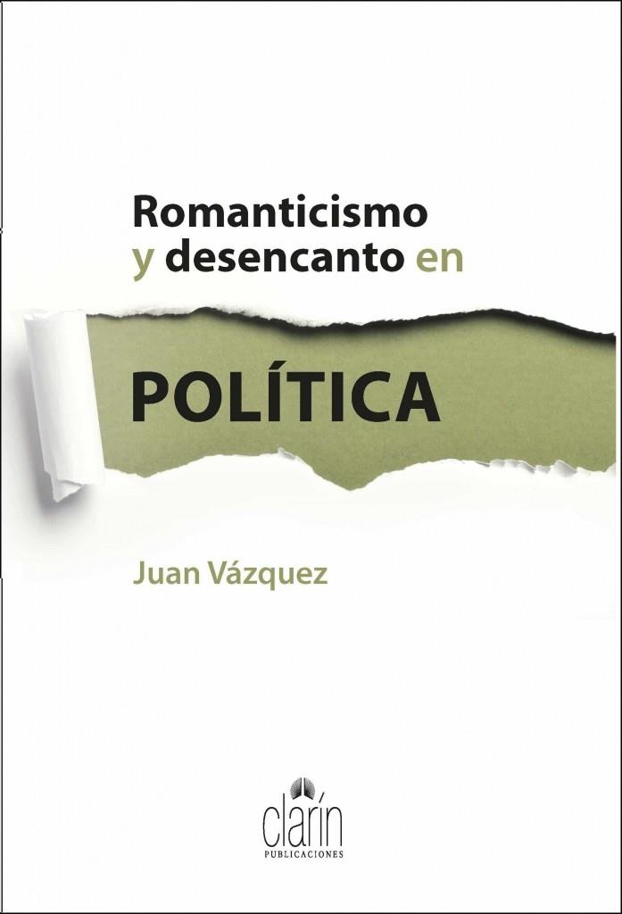 ROMANTICISMO Y DESENCANTO EN POLITICA | 9788416093359 | VAZQUEZ GARCIA , JUAN ANTONIO