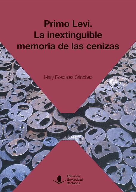 PRIMO LEVI : LA INEXTINGUIBLE MEMORIA DE LAS CENIZAS | 9788481028621 | ROSCALES SÁNCHEZ, MARY