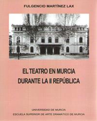 TEATRO EN MURCIA DURANTE LA II REPÚBLICA, EL | 9788476848708 | MARTÍNEZ LAX, FULGENCIO