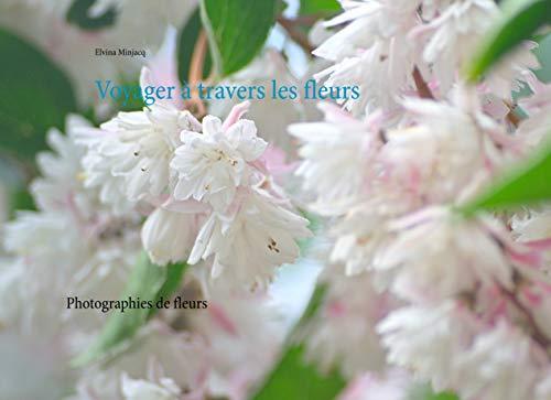 VOYAGER À TRAVERS LES FLEURS | 9782322112319 | MINJACQ, ELVINA