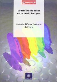 DERECHO DE AUTOR UNION EUROPEA, EL | 9788480486941 | GOMEZ ROSENDO DEL TORO, ANTONIO