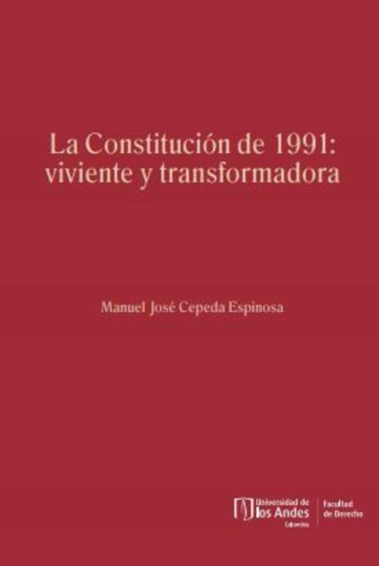 CONSTITUCIÓN DE 1991, LA : VIVIENTE Y TRANSFORMADORA | 9789587983302 | CEPEDA, MANUEL JOSÉ
