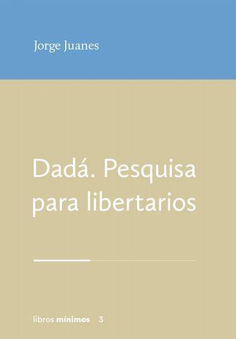 DADÁ. PESQUISA PARA LIBERTARIOS | 9788412993424 | JUANES, JORGE