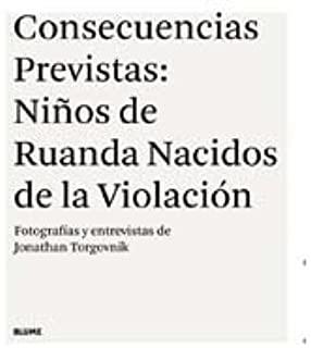 CONSECUENCIAS PREVISTAS : NIÑOS DE RUANDA NACIDOS DE LA VIOLACIÓN | 9788498013870 | TORGOVNIK, JONATHAN