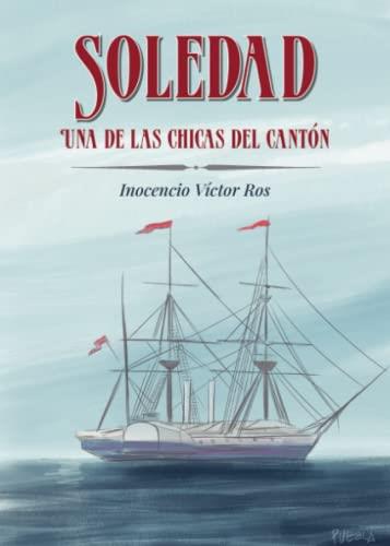 SOLEDAD UNA DE LAS CHICAS DEL CANTÓN | 9788411594615 | ROS PÉREZ, INOCENCIO VÍCTOR