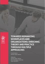 TOWARDS HUMANIZING WORKPLACES AND ORGANIZATIONS : ENRICHING THEORY AND PRACTICE THROUGH MULTIPLE APPROACHES | 9788411304504 | SALAS VALLINA, ANDRÉS / RODRÍGUEZ SÁNCHEZ, ALMA / ROFCAIN, YASIN