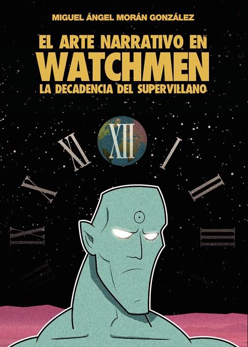 ARTE NARRATIVO EN WATCHMEN, EL : LA DECADENCIA DEL SUPERVILLANO | 9791343848800 | MORÁN GONZÁLEZ, MIGUEL ÁNGEL