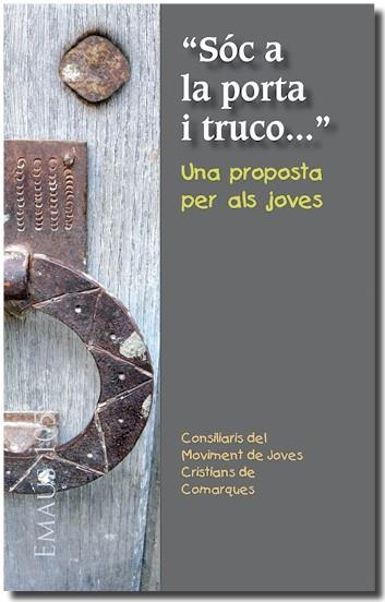 SÓC A LA PORTA I TRUCO..." UNA PROPOSTA PER ALS JOVES | 9788498055771 | CONSILIARIS DEL MOVIMENT DE JOVES CRISTIANS DE COMARQUES