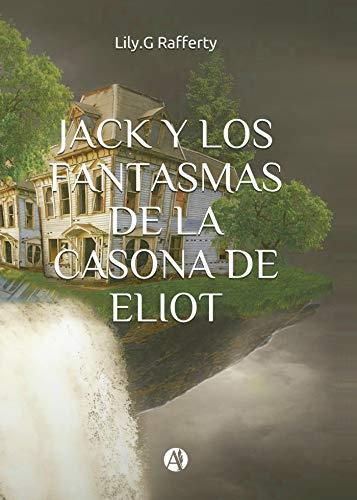JACK Y LOS FANTASMAS DE LA CASONA DE ELIOT | 9789878701981 | RAFFERTY, LILY G.