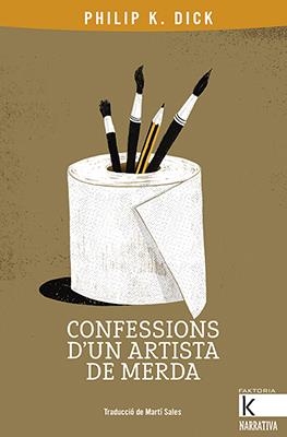 CONFESSIONS D'UN ARTISTA DE MERDA | 9788416804801 | DICK, PHILIP K.