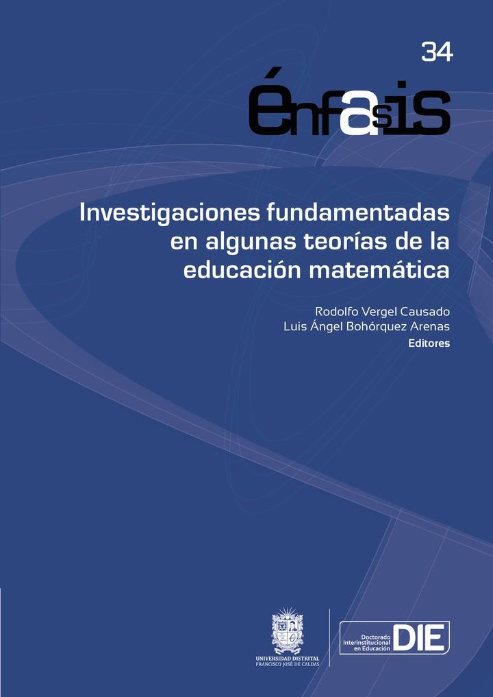 INVESTIGACIONES FUNDAMENTADAS EN ALGUNAS TEORÍAS DE LA EDUCACIÓN MATEMÁTICA | 9789587877441 | VERGEL CAUSADO, RODOLFO